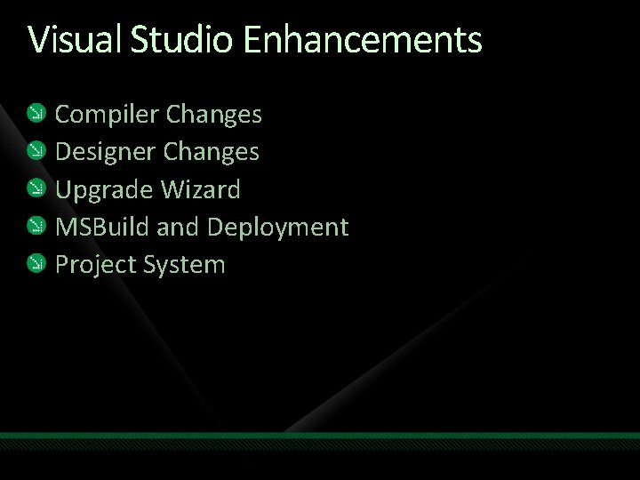 Visual Studio Enhancements Compiler Changes Designer Changes Upgrade Wizard MSBuild and Deployment Project System