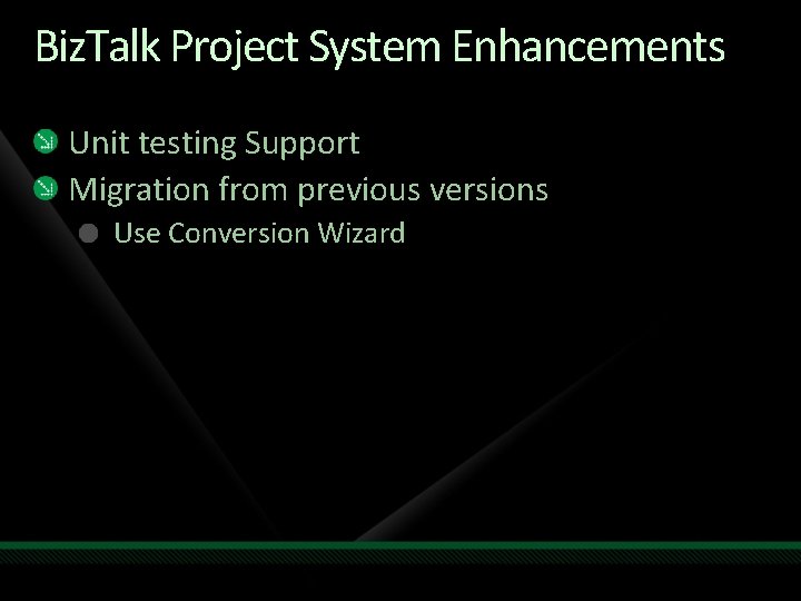 Biz. Talk Project System Enhancements Unit testing Support Migration from previous versions Use Conversion