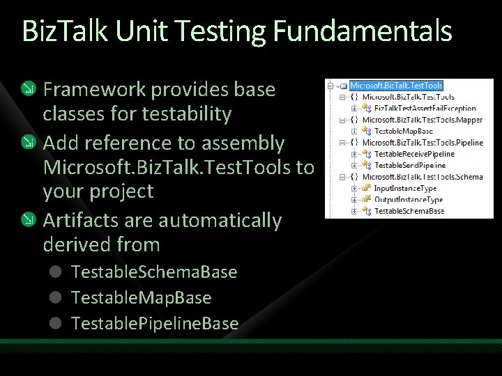 Biz. Talk Unit Testing Fundamentals Framework provides base classes for testability Add reference to