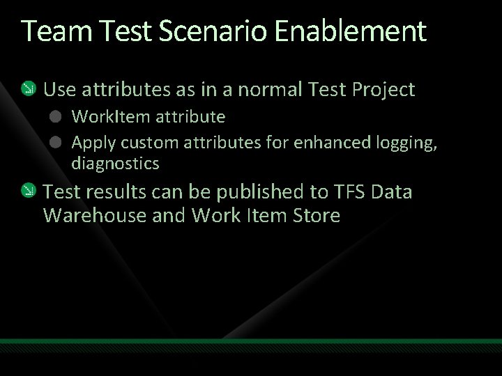 Team Test Scenario Enablement Use attributes as in a normal Test Project Work. Item