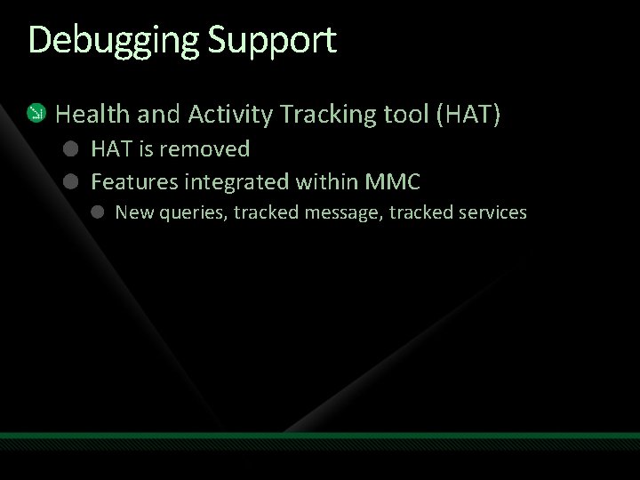 Debugging Support Health and Activity Tracking tool (HAT) HAT is removed Features integrated within