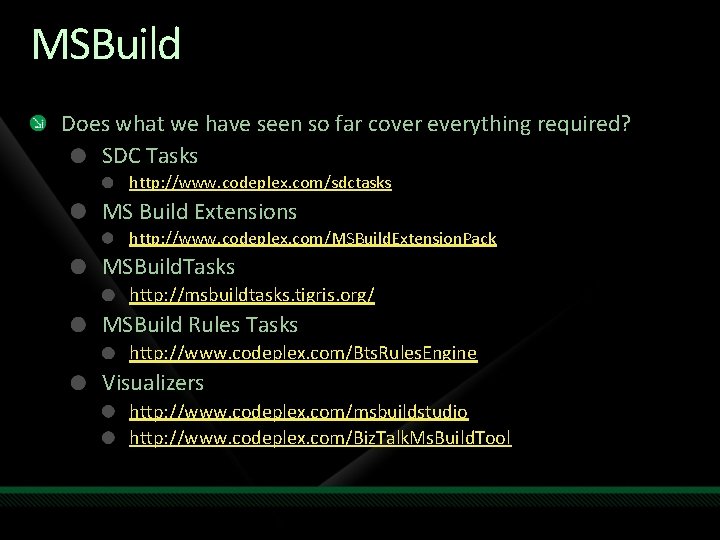 MSBuild Does what we have seen so far cover everything required? SDC Tasks http: