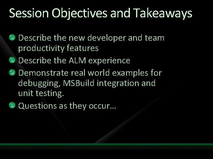 Session Objectives and Takeaways Describe the new developer and team productivity features Describe the
