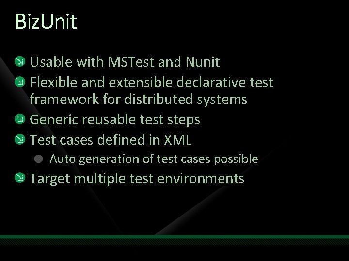 Biz. Unit Usable with MSTest and Nunit Flexible and extensible declarative test framework for