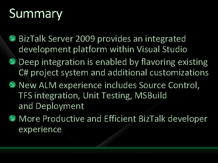 Summary Biz. Talk Server 2009 provides an integrated development platform within Visual Studio Deep