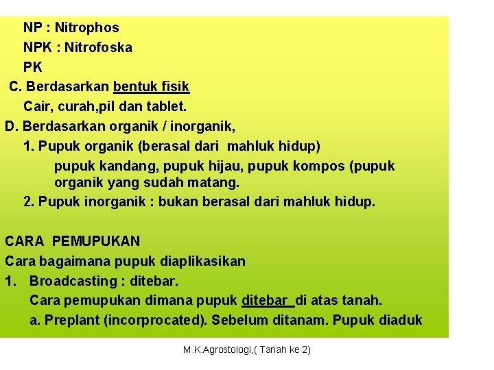 NP : Nitrophos NPK : Nitrofoska PK C. Berdasarkan bentuk fisik Cair, curah, pil