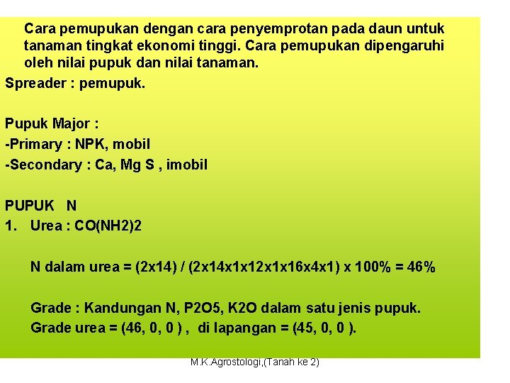 Cara pemupukan dengan cara penyemprotan pada daun untuk tanaman tingkat ekonomi tinggi. Cara pemupukan