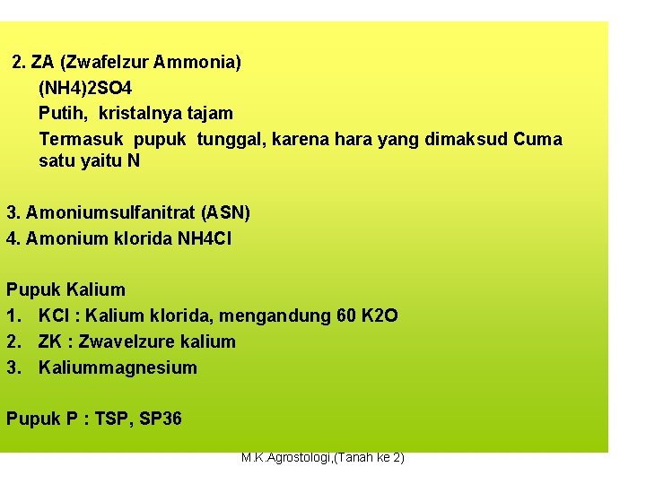 2. ZA (Zwafelzur Ammonia) (NH 4)2 SO 4 Putih, kristalnya tajam Termasuk pupuk tunggal,