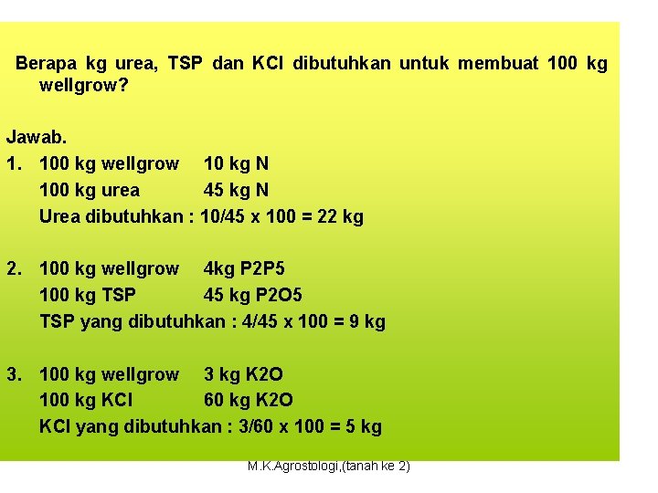 Berapa kg urea, TSP dan KCl dibutuhkan untuk membuat 100 kg wellgrow? Jawab. 1.