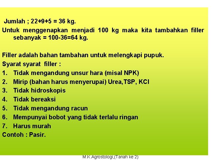 Jumlah ; 22+9+5 = 36 kg. Untuk menggenapkan menjadi 100 kg maka kita tambahkan