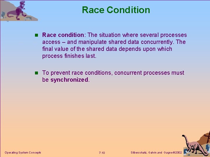 Race Condition n Race condition: The situation where several processes access – and manipulate