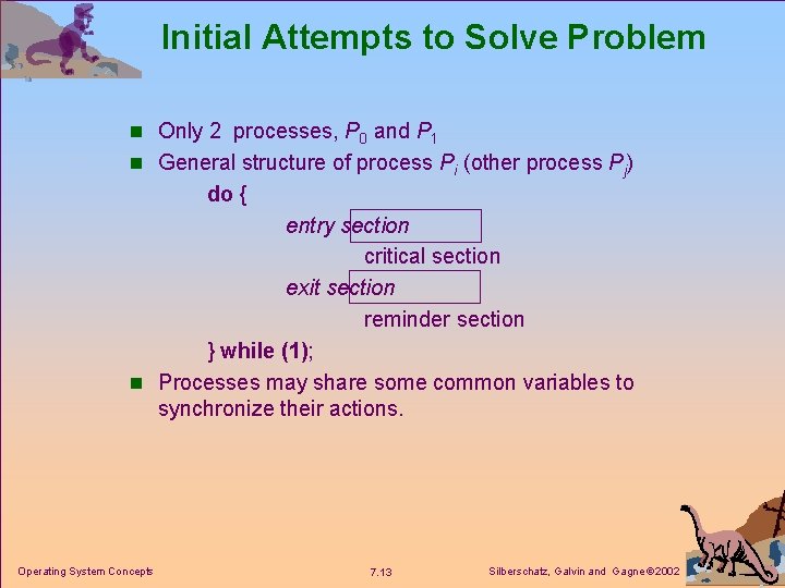 Initial Attempts to Solve Problem n Only 2 processes, P 0 and P 1