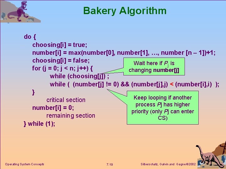 Bakery Algorithm do { choosing[i] = true; number[i] = max(number[0], number[1], …, number [n