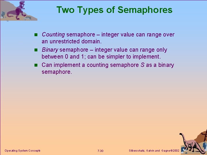 Two Types of Semaphores n Counting semaphore – integer value can range over an