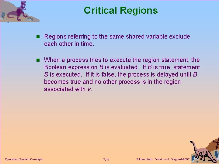 Critical Regions n Regions referring to the same shared variable exclude each other in