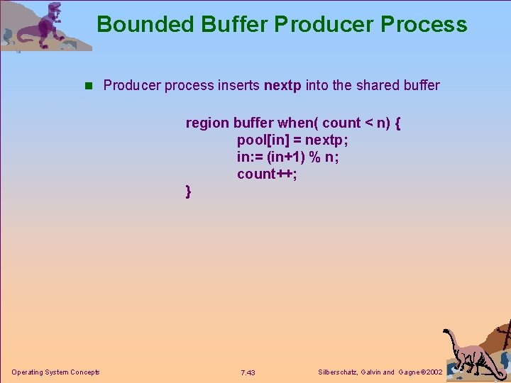 Bounded Buffer Producer Process n Producer process inserts nextp into the shared buffer region
