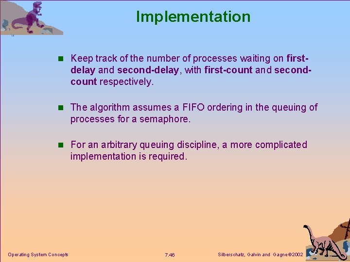 Implementation n Keep track of the number of processes waiting on first- delay and
