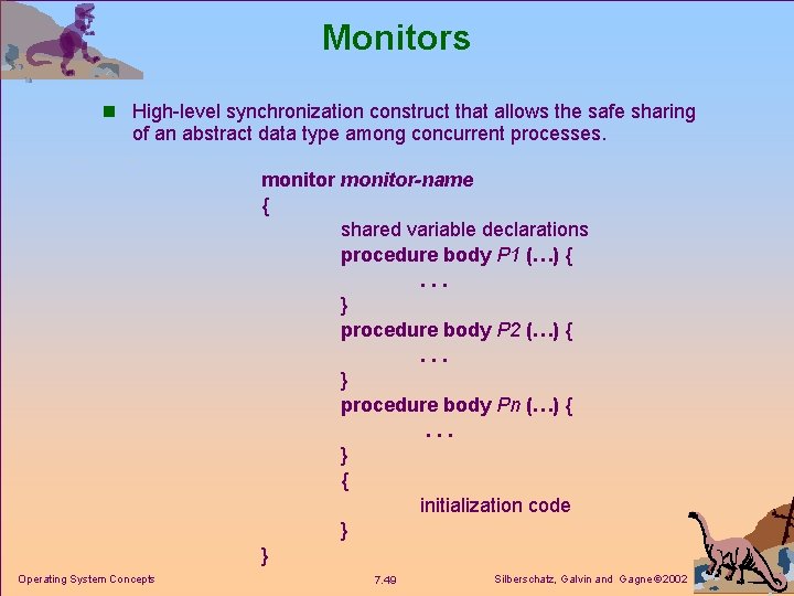 Monitors n High-level synchronization construct that allows the safe sharing of an abstract data