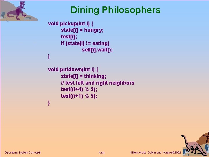 Dining Philosophers void pickup(int i) { state[i] = hungry; test[i]; if (state[i] != eating)