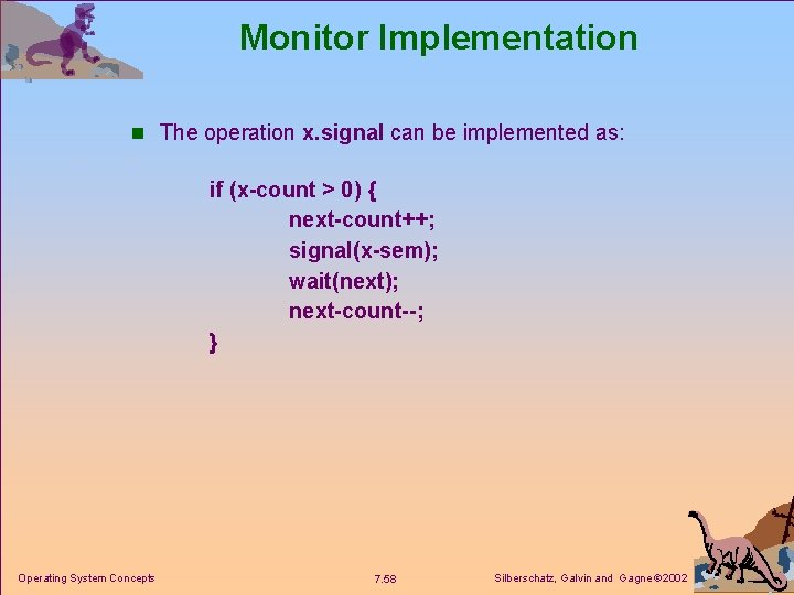 Monitor Implementation n The operation x. signal can be implemented as: if (x-count >