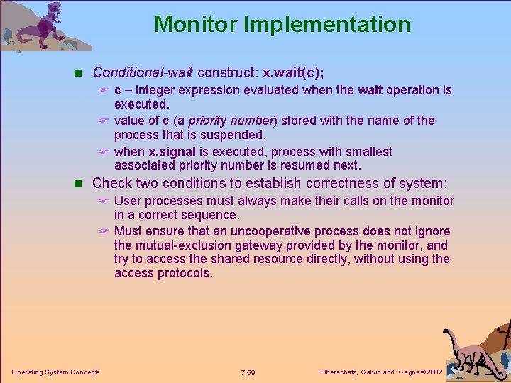 Monitor Implementation n Conditional-wait construct: x. wait(c); F c – integer expression evaluated when