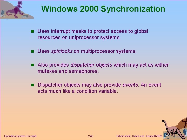 Windows 2000 Synchronization n Uses interrupt masks to protect access to global resources on