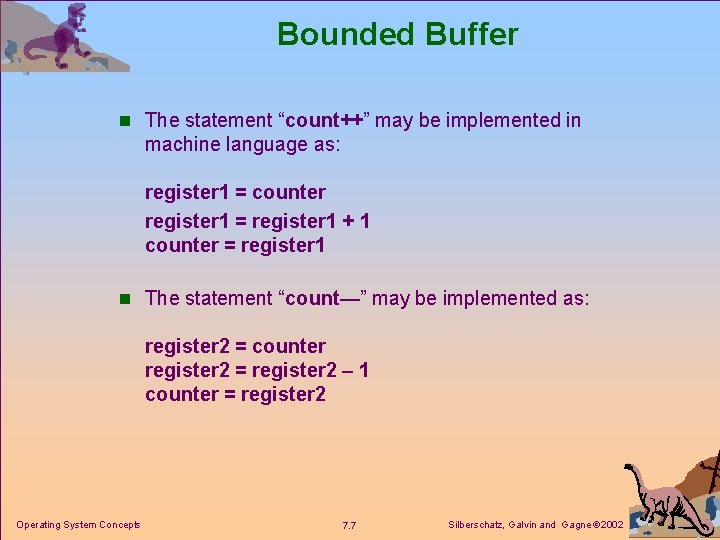 Bounded Buffer n The statement “count++” may be implemented in machine language as: register