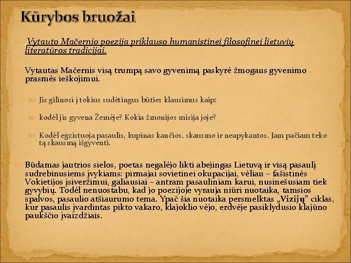 Kūrybos bruožai Vytauto Mačernio poezija priklauso humanistinei filosofinei lietuvių literatūros tradicijai. Vytautas Mačernis visą