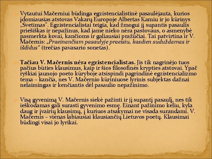  Vytautui Mačerniui būdinga egzistencialistinė pasaulėjauta, kurios įdomiausias atstovas Vakarų Europoje Albertas Kamiu ir