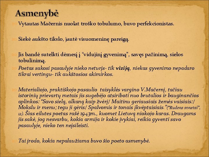 Asmenybė Vytautas Mačernis nuolat troško tobulumo, buvo perfekcionistas. Siekė aukšto tikslo, jautė visuomeninę pareigą.