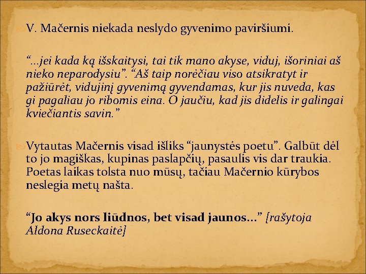  V. Mačernis niekada neslydo gyvenimo paviršiumi. “. . . jei kada ką išskaitysi,