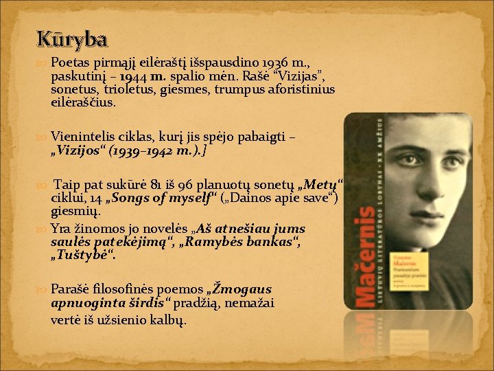 Kūryba Poetas pirmąjį eilėraštį išspausdino 1936 m. , paskutinį – 1944 m. spalio mėn.