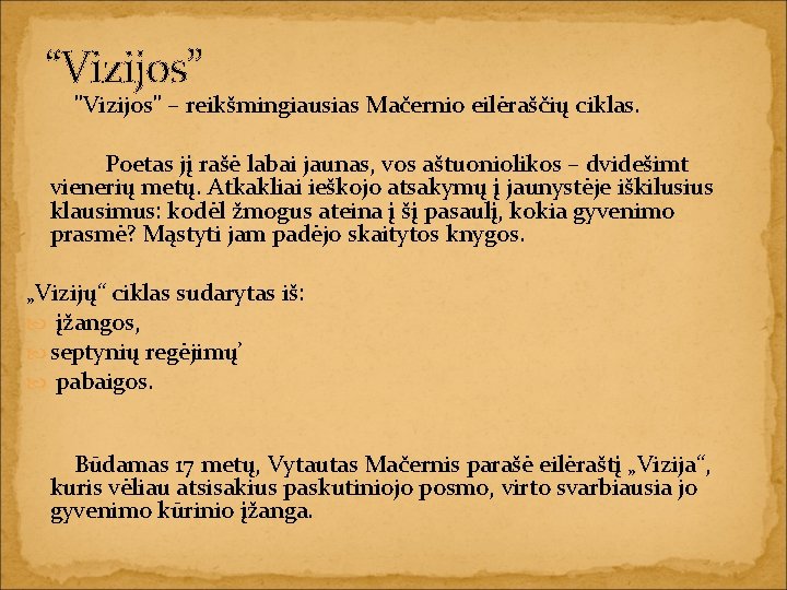 “Vizijos” "Vizijos" – reikšmingiausias Mačernio eilėraščių ciklas. Poetas jį rašė labai jaunas, vos aštuoniolikos