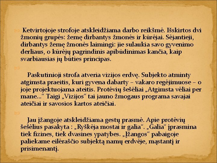  Ketvirtojoje strofoje atskleidžiama darbo reikšmė. Išskirtos dvi žmonių grupės: žemę dirbantys žmonės ir