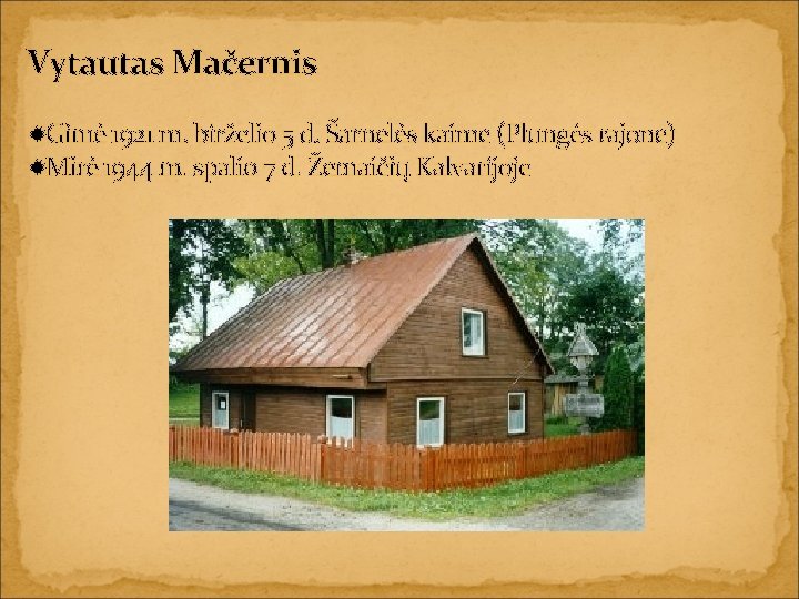 Vytautas Mačernis Gimė 1921 m. birželio 5 d. Šarnelės kaime (Plungės rajone) Mirė 1944