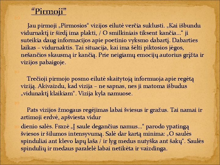  “Pirmoji” Jau pirmoji „Pirmosios“ vizijos eilutė verčia suklusti. „Kai išbundu vidurnaktį ir širdį