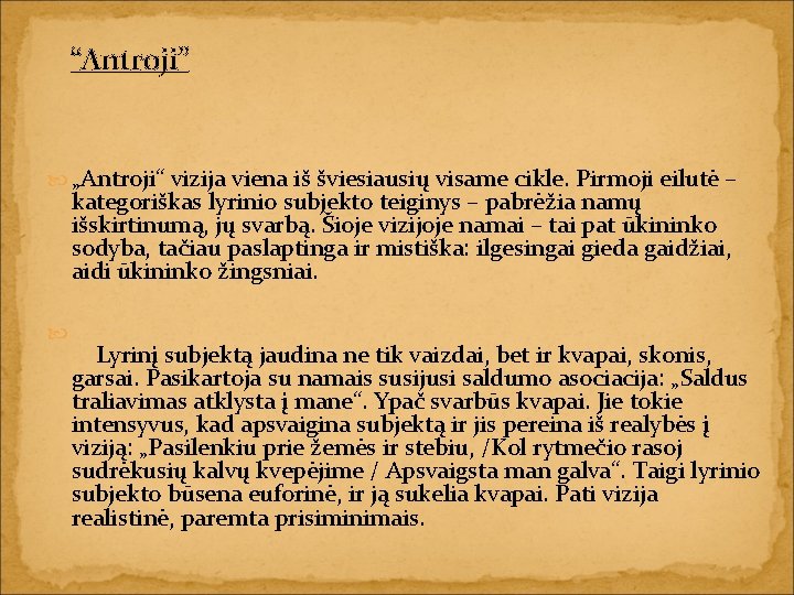 “Antroji” „Antroji“ vizija viena iš šviesiausių visame cikle. Pirmoji eilutė – kategoriškas lyrinio subjekto