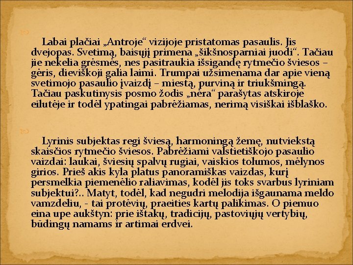  Labai plačiai „Antroje“ vizijoje pristatomas pasaulis. Jis dvejopas. Svetimą, baisųjį primena „šikšnosparniai juodi“.