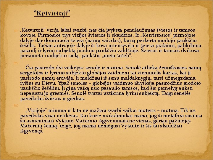 “Ketvirtoji” „Ketvirtoji“ vizija labai svarbi, nes čia įvyksta persilaužimas šviesos ir tamsos kovoje. Pirmosios