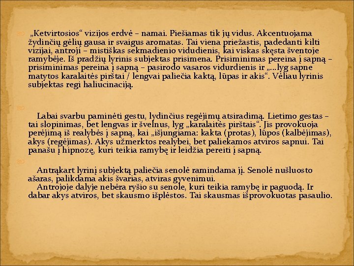  „Ketvirtosios“ vizijos erdvė – namai. Piešiamas tik jų vidus. Akcentuojama žydinčių gėlių gausa