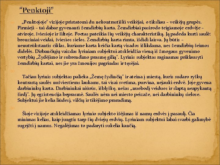 “Penktoji” „Penktojoje“ vizijoje pristatomi du nekontrastiški veikėjai, o tiksliau – veikėjų grupės. Pirmieji –