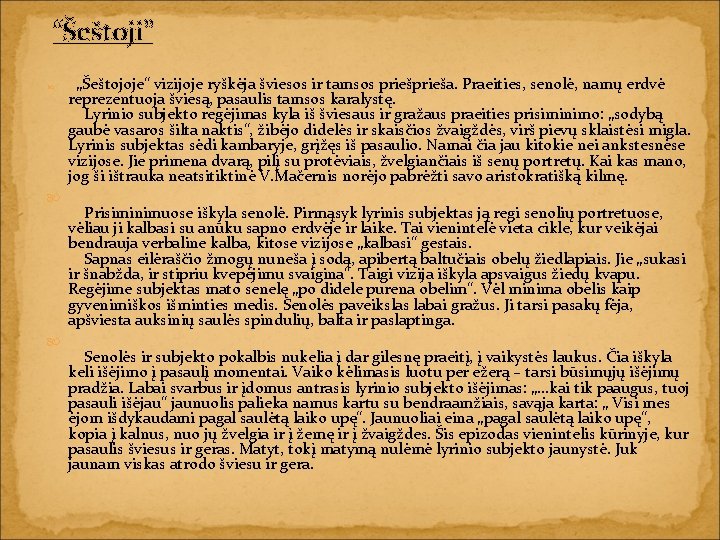 “Šeštoji” „Šeštojoje“ vizijoje ryškėja šviesos ir tamsos prieša. Praeities, senolė, namų erdvė reprezentuoja šviesą,