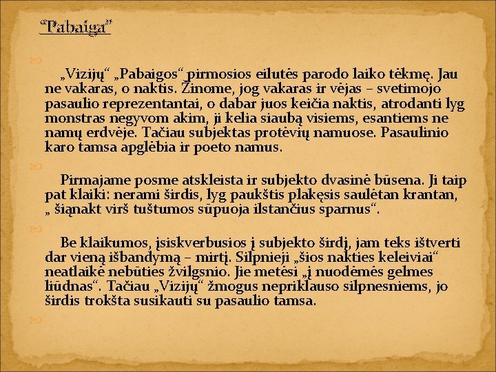“Pabaiga” „Vizijų“ „Pabaigos“ pirmosios eilutės parodo laiko tėkmę. Jau ne vakaras, o naktis. Žinome,