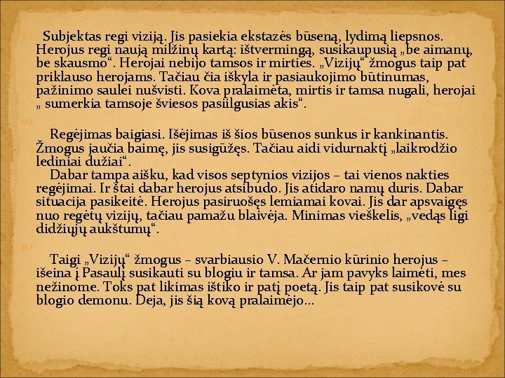  Subjektas regi viziją. Jis pasiekia ekstazės būseną, lydimą liepsnos. Herojus regi naują milžinų