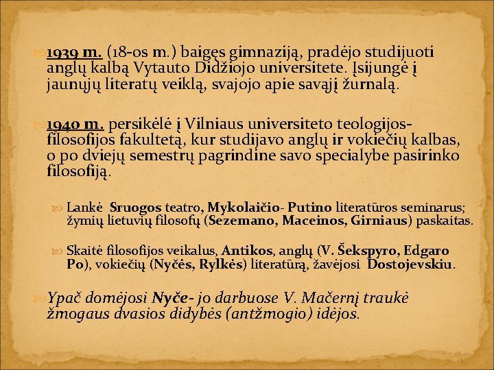  1939 m. (18 -os m. ) baigęs gimnaziją, pradėjo studijuoti anglų kalbą Vytauto