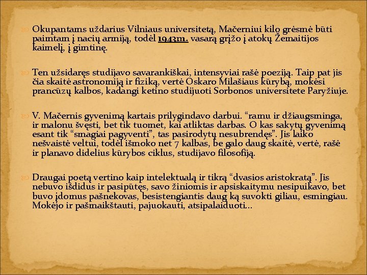  Okupantams uždarius Vilniaus universitetą, Mačerniui kilo grėsmė būti paimtam į nacių armiją, todėl