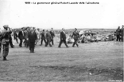 1956 – Le gouverneur général Robert Lacoste visite l’aérodrome (Claude Marigot) 