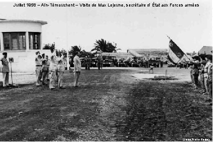 Juillet 1956 – Aïn-Témouchent – Visite de Max Lejeune, secrétaire d’ État aux Forces