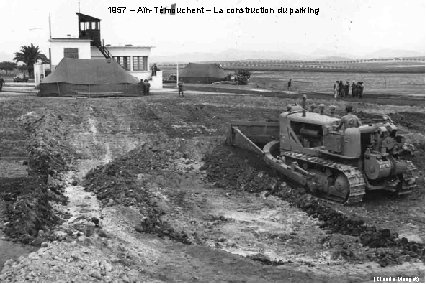 1957 – Aïn-Témouchent – La construction du parking (Claude Marigot) 