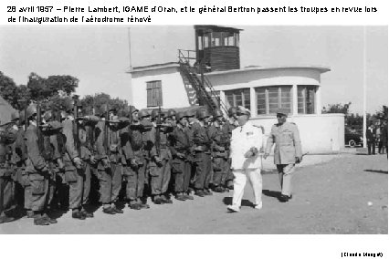 28 avril 1957 – Pierre Lambert, IGAME d’Oran, et le général Bertron passent les